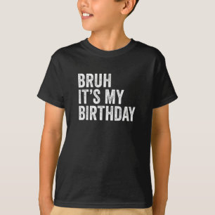 Bruh Det är min födelsedag T Shirt