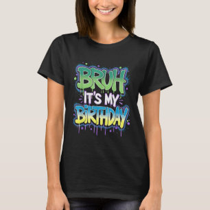 Bruh Det är min födelsedag... -... -..... -....... T Shirt