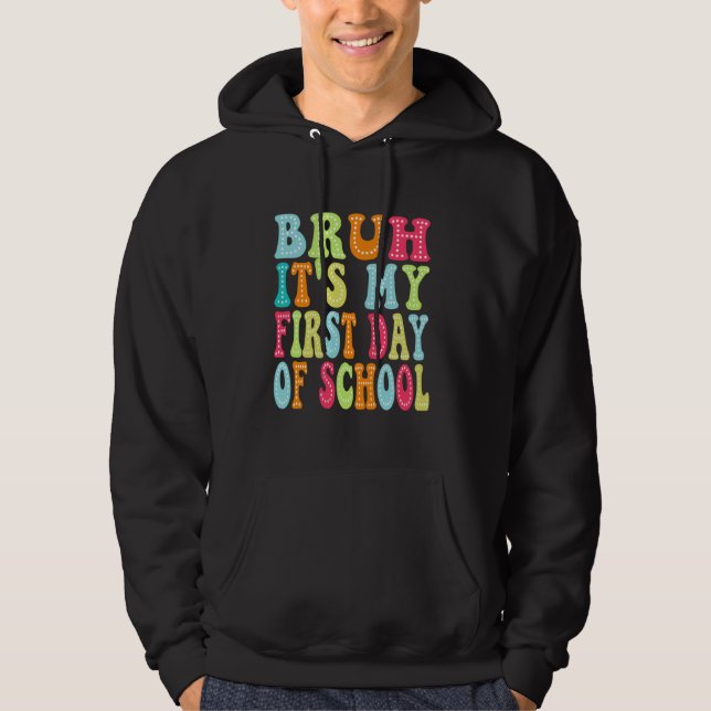 Bruh, det är min första dag av skolbarnlärare. hoodie (Framsida)
