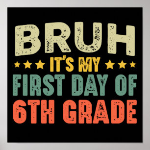 Bruh, det är min första dag i 6e Klass Back to sch Poster