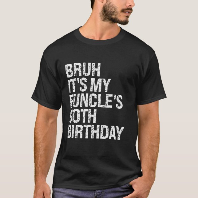 Bruh det är min Funcle 90:e Birthday Funny farbror T Shirt (Framsida)