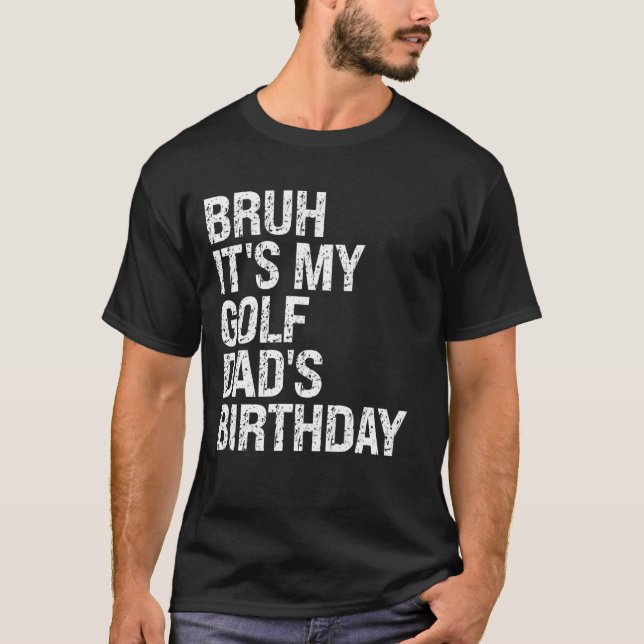 Bruh det är min golf-faders födelsedag King Coac T Shirt (Framsida)