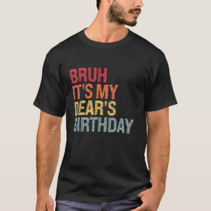 Bruh, det är min kära födelsedag Bro lite Lycklig T Shirt