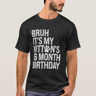 Bruh Det är min kattunges 16-månaders födelsedag K T Shirt