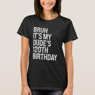 Bruh Det är min kompis 120:e födelsedagen Buddy Ly T Shirt