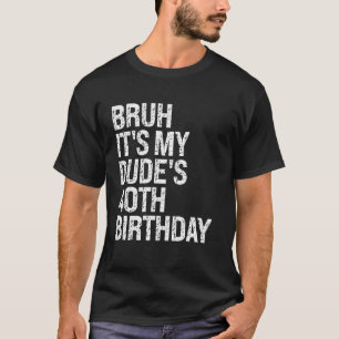 Bruh Det är min kompis 40:e födelsedagsdagen Buddy T Shirt