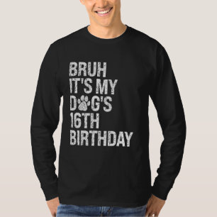 Bruh Det är min konstiga Dog 16:e födelsedag Tass T Shirt