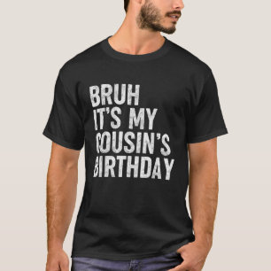 Bruh det är min kusin Birthday Funny Bday Sarcasti T Shirt
