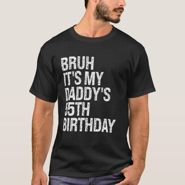 Bruh Det är min Pappor 55:e födelsedagen Kung OMG  T Shirt (Framsida)