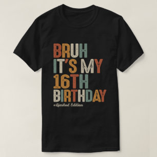 Bruh Det är min sextonde födelsedag 16 år gammal f T Shirt