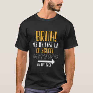 bruh det är min sista dag i skolan skriv på min sk t shirt