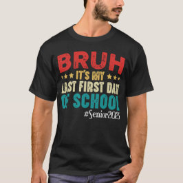 Bruh, det är min sista första dag på gymnasiehögti t shirt