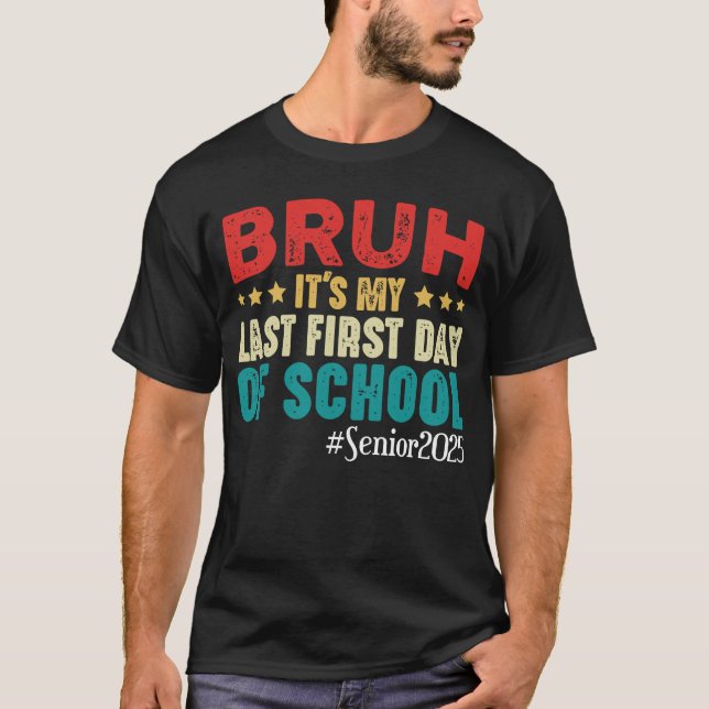 Bruh, det är min sista första dag på gymnasiehögti t shirt (Framsida)