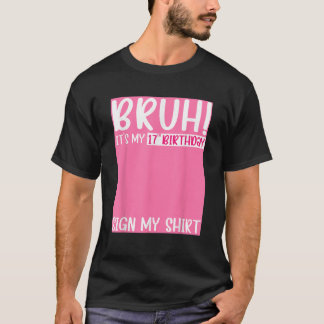 Bruh det är min sjuttonde födelsedagssignatur min t shirt