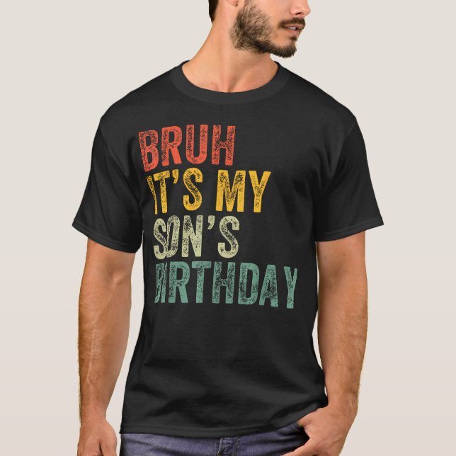 Bruh Det är min sons födelsedag Rolig födelsedag p T Shirt (Framsida)