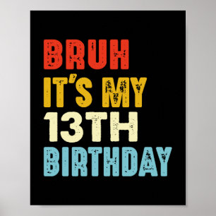 Bruh Det är min trettonde födelsedag 13 år gamla f Poster