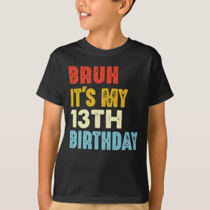Bruh Det är min trettonde födelsedag 13 år gamla f T Shirt