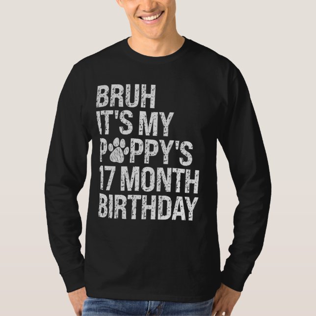 Bruh, det är min valpys 17 månader gamla Hund-lov T Shirt (Framsida)