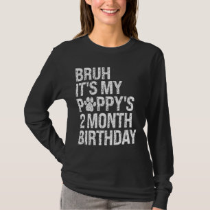 Bruh, det är min valvbeys tvåmånaders födelsedag P T Shirt