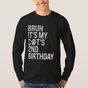 Bruh, det är min ynkliga kattens andra födelsedag  t shirt