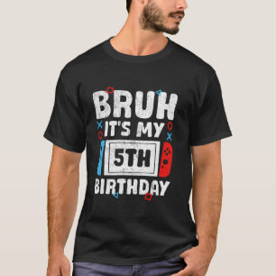 Bruh det är mitt femte födelsedagsvideospel 5 år g t shirt