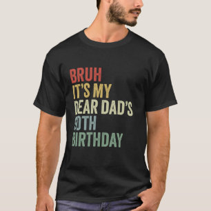 Bruh Det är My BäBäe Pappa s 90:e födelsedag OMG K T Shirt