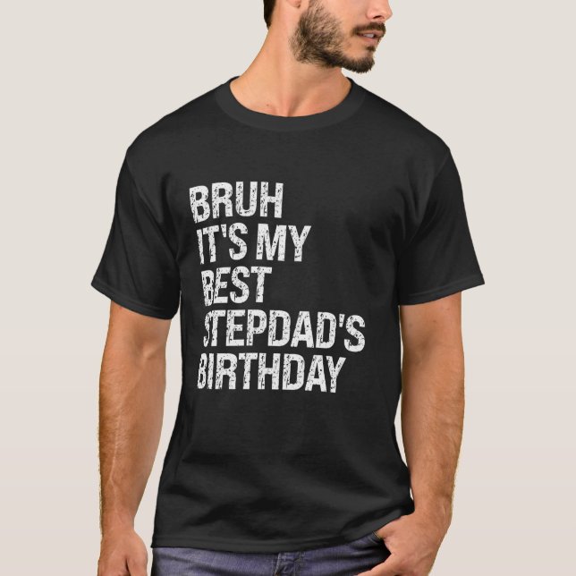 Bruh Det är My Best Stepdad s Birthday Kung OMG Kr T Shirt (Framsida)