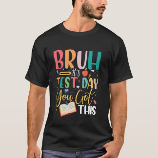 Bruh Det är provdag Du klarar det Lärare Elev Te T Shirt