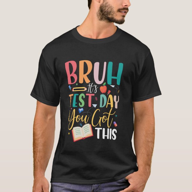 Bruh Det är provdag Du klarar det Lärare Elev Te T Shirt (Framsida)
