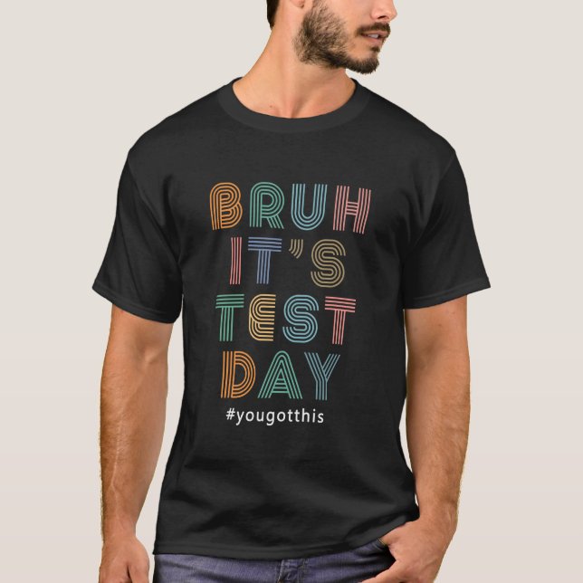 Bruh Det är testdag Motivational Teacher Testing 1 T Shirt (Framsida)