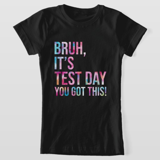 Bruh, det är testdagen du Har den här testdagsteam T Shirt (Laydown)