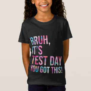 Bruh, det är testdagen du Har den här testdagsteam T Shirt