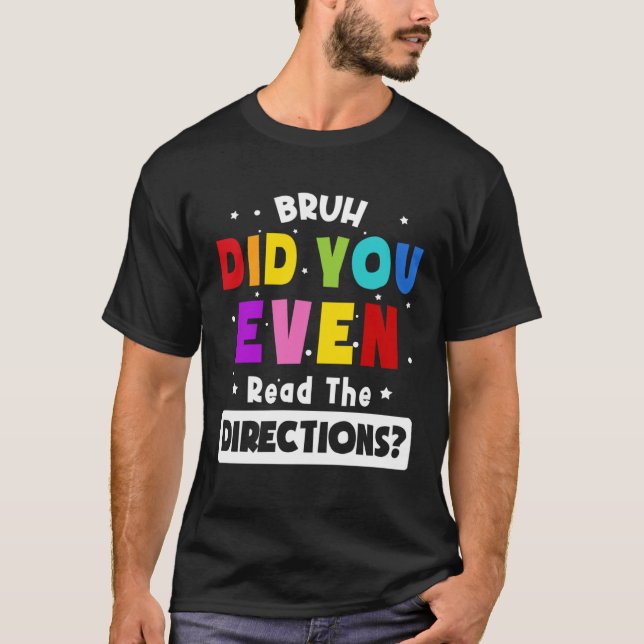 Bruh Did You Even Read The Directions  Teacher Say T Shirt (Framsida)