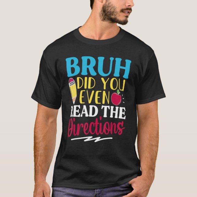 Bruh Did You Even Read The Directions Teacher Sayi T Shirt (Framsida)