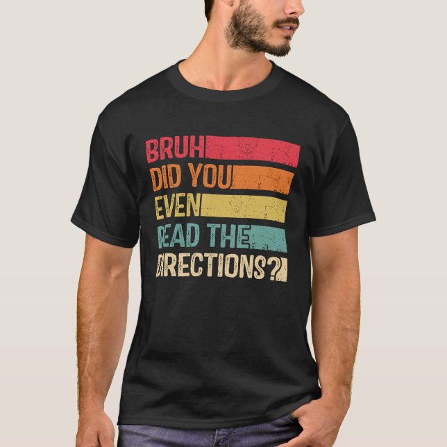 Bruh Did You Even Read The Directions Teacher Sayi T Shirt (Framsida)