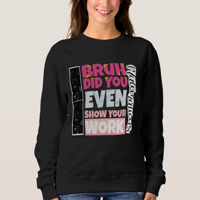 Bruh Did You Even Show Your Work teacher T Shirt (Framsida)