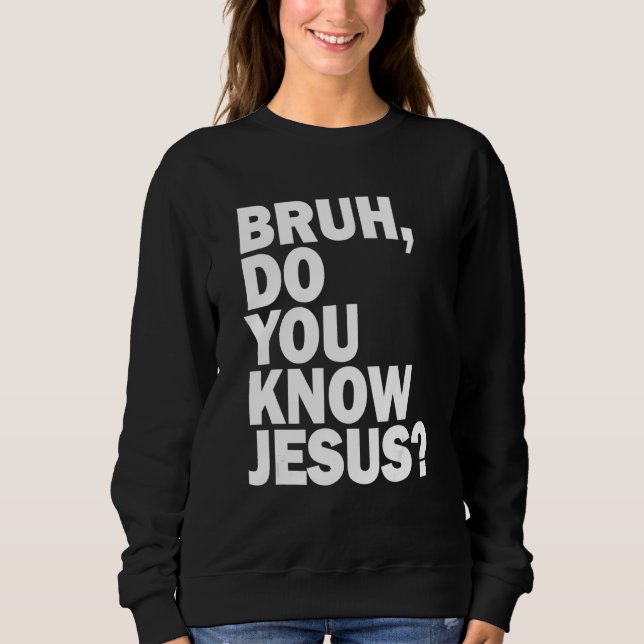 Bruh  Do You Know Jesus   Share Your Faith T Shirt (Framsida)