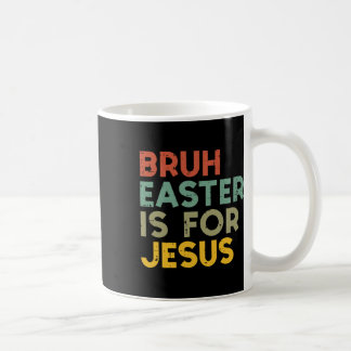 Bruh Easter Is For Jesus Christian Religious Men W Kaffemugg