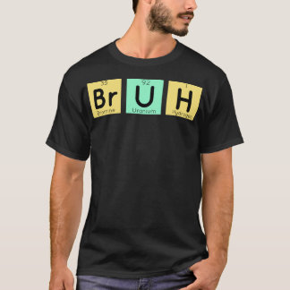 Bruh Funny Chemistry Gift Meme Periodic Bord Meme T Shirt