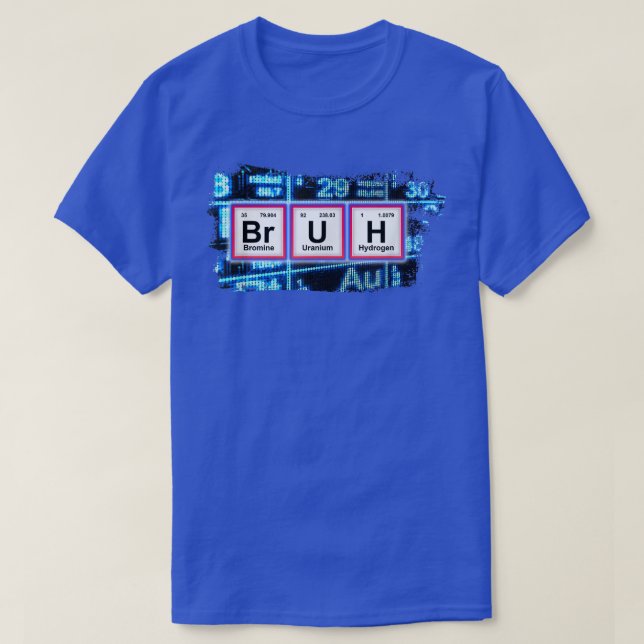 BRUH Funny Chemistry Humor Pun Periodic Bord Funn T Shirt (Design framsida)