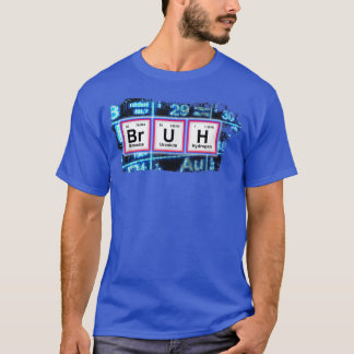 BRUH Funny Chemistry Humor Pun Periodic Bord Funn T Shirt
