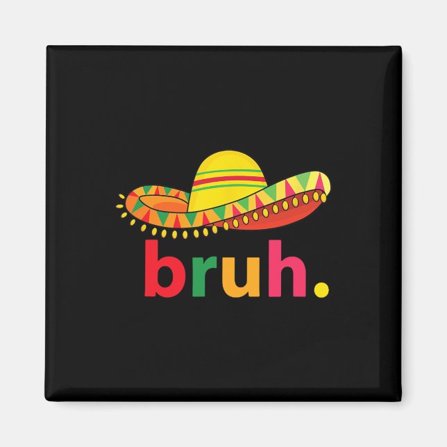 Bruh Funny Cinco De Mayo Mexican Fiesta Magnet (Framsidan)