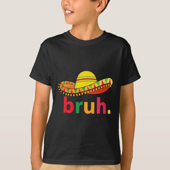 Bruh Funny Cinco De Mayo Mexican Fiesta T Shirt (Framsida)