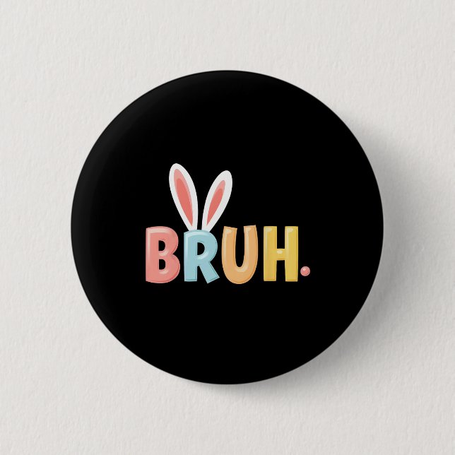 Bruh Funny Meme Påsk Day Bunny Eggs Bro Tonåringar Knapp (Framsida)