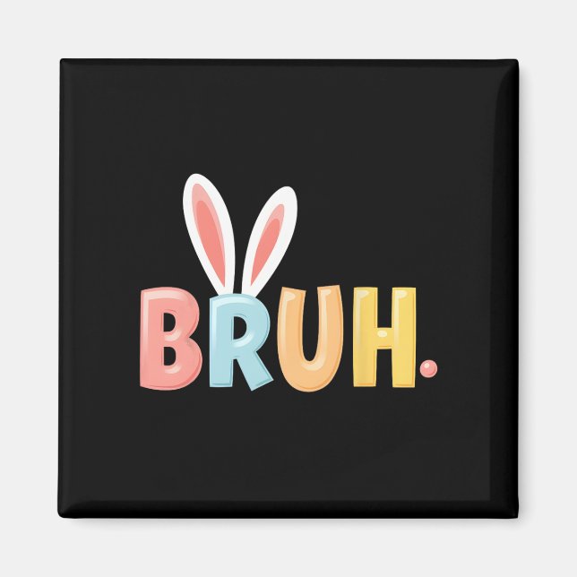 Bruh Funny Meme Påsk Day Bunny Eggs Bro Tonåringar Magnet (Framsidan)