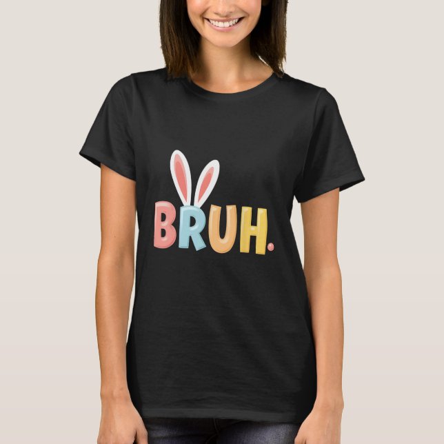 Bruh Funny Meme Påsk Day Bunny Eggs Bro Tonåringar T Shirt (Framsida)