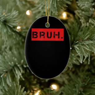 Bruh Funny Meme som säger Brother Hälsning Gift Julgransprydnad Keramik