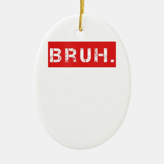 Bruh Funny Meme som säger Brother Hälsning Gift To Julgransprydnad Keramik (Framsidan)