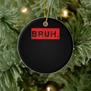 Bruh Funny Meme som säger Brother Hälsning Gift To Julgransprydnad Keramik