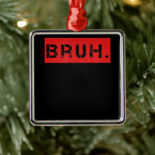 Bruh Funny Meme som säger Brother Hälsning Gift To Julgransprydnad Metall